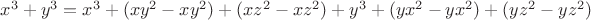 $x^3+y^3= x^3+(xy^2-xy^2)+(xz^2-xz^2)+y^3+(yx^2-yx^2)+(yz^2-yz^2)$