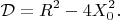$$
\mathcal D = R^2 - 4X^2_0.
$$