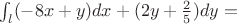 $\int_{l}^{}(-8x+y)dx+(2y+\frac {2} {5})dy=$