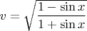 $v=\sqrt{\dfrac{1-\sin x}{1+\sin x}$