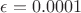 $\epsilon=0.0001$