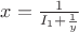 $x=\frac{1}{I_1+\frac{1}{y}}$