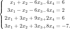 $$
            \left\{
            \begin{aligned}
              x_1+x_2-6x_3_-4x_4 &=6\\
              3x_1-x_2-6x_3_-4x_4 &=2\\
              2x_1+3x_2+9x_3_+2x_4 &=6\\
              3x_1+2x_2+3x_3_+8x_4 &=-7.\\
             \end{aligned}
             \right.
         $$
