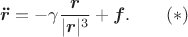 $$\boldsymbol {\ddot r}=-\gamma\frac{\boldsymbol r}{|\boldsymbol r|^3}+\boldsymbol f.\qquad(*)$$