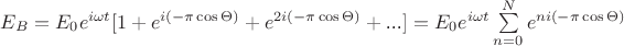 $E_B= E_0 e^{i\omega t}[1+ e^{i( -\pi \cos\Theta)} + e^{2i( -\pi \cos\Theta)} + \text{...}] = E_0 e^{i\omega t}\sum\limits_{n=0}^N e^{ni(-\pi \cos\Theta)}$