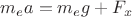 $m_ea=m_eg+F_x$