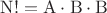 $\mathrm N! =\mathrm A\cdot\mathrm B\cdot\mathrm B$