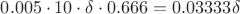 $0.005 \cdot 10 \cdot \delta \cdot 0.666=0.03333 \delta$