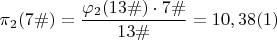 $\pi_{2}( 7\#)= \dfrac {\varphi_{2} (13\#)\cdot 7\#}{13\#}= 10,38 \egno (1)$