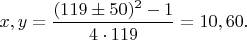 $x,y=\dfrac{(119 \pm 50)^2-1}{4 \cdot 119}=10,60.$