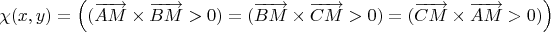 $\chi(x,y)=\left((\overrightarrow{AM}\times\overrightarrow{BM}>0)=(\overrightarrow{BM}\times\overrightarrow{CM}>0)=(\overrightarrow{CM}\times\overrightarrow{AM}>0)\right)$
