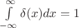 $\int \limits_{-\infty}^{\infty} \delta(x)dx=1$