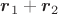 $\boldsymbol{r}_1+\boldsymbol{r}_2$