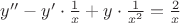 $y''-y' \cdot \frac {1} {x} + y \cdot \frac {1} {x^2} = \frac {2} {x} $