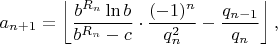 $a_{n+1}=\left \lfloor \dfrac{b^{R_n} \ln b}{b^{R_n}-c} \cdot \dfrac{(-1)^n}{q_n^2}-\dfrac{q_{n-1}}{q_n} \right \rfloor,$