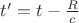 $t'=t-\frac R c$