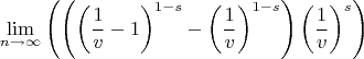 $$
\lim_{n\to \infty }\left(\left(\left(\frac{1}{v}-1\right)^{1-s}-\left(\frac{1}{v}\right)^{1-s}\right) \left(\frac{1}{v}\right)^{s}\right)
$$