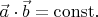 $\vec{a}\cdot\vec{b}=\mathrm{const}.$