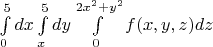 $\int \limits_{0}^5 dx \int \limits_{x}^5 dy \int \limits_{0}^{2x^2+y^2} f(x,y,z) dz$