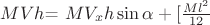 $MV    h$= $MV_x    h\sin\alpha + [ \frac{M l^2} {12}$