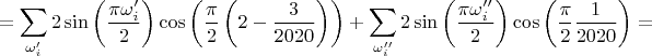 $$=\sum_{\omega'_i} 2\sin\left(\frac{\pi\omega'_i}{2} \right) \cos \left(\frac{\pi}{2}\left(2-\frac{3}{2020}\right) \right)  + \sum_{\omega''_i}2\sin\left(\frac{\pi\omega''_i}{2} \right) \cos \left(\frac{\pi}{2}\frac{1}{2020}\right) =$$