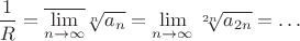 $\dfrac{1}{R}=\overline{\lim\limits_{n\to\infty}}\sqrt[n]{a_n}=\lim\limits_{n\to\infty}\sqrt[2n]{a_{2n}}=\ldots$