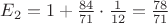 $E_{2} = 1 + \frac{84}{71} \cdot \frac{1}{12} = \frac{78}{71}$