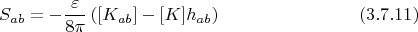 $$
S_{a b} = -\frac{\varepsilon}{8 \pi} \left( [K_{a b}] - [K] h_{a b} \right) \eqno(3.7.11)
$$