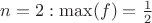$n=2: \max(f)=\frac{1}{2}$