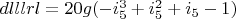 $dlllrl=20 g (-i_5^3+i_5^2+i_5-1)$