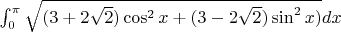 $\int_0^{\pi} \sqrt{(3+2\sqrt{2})\cos^2 x +(3-2\sqrt{2})\sin^2 x)}dx$