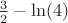 $\frac{3}{2}-\ln (4)$
