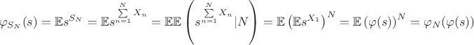 $$
\varphi_{S_{N}}(s) = \mathbb{E} s^{S_{N}} = \mathbb{E} s^{\sum\limits_{n=1}^{N} X_{n}} = \\ \mathbb{E} \mathbb{E} \left( s^{\sum\limits_{n=1}^{N} X_{n} } | N \right) = \mathbb{E} \left( \mathbb{E} s^{X_{1}} \right) ^ {N}  = \mathbb{E} \left( \varphi (s) \right) ^ {N} = \varphi_{N}(\varphi(s))$$