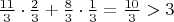 $\frac{11}{3}\cdot \frac{2}{3}+\frac83\cdot\frac13=\frac{10}{3}>3$
