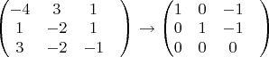 $
\begin{pmatrix}
-4&3&1&\\
1&-2&1&\\
3&-2&-1
\end{pmatrix}\to\begin{pmatrix}
1&0&-1&\\
0&1&-1&\\
0&0&0
\end{pmatrix}\end$