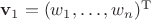 $\mathbf v_1 = (w_1, \ldots, w_n)^\mathrm T$