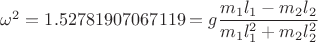 $\omega^2=1.52781907067119=g\dfrac{m_1l_1-m_2l_2}{m_1l_1^2+m_2l_2^2}$