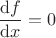 $\dfrac{\mathrm{d}f}{\mathrm{d}x}=0$