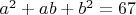 $a^2+ab+b^2=67$