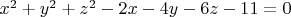 $x^2+y^2+z^2-2x-4y-6z-11=0$