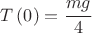 $T\left(0\right) = \cfrac{mg}{4}$ $T\left(0\right) = \cfrac{mg}{4}$