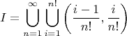 $$
I=\bigcup_{n=1}^{\infty}\bigcup_{i=1}^{n!}\left(\frac{i-1}{n! }, \frac{i}{n! }\right) 
$$