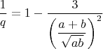 $\dfrac{1}{q}=1-\dfrac{3}{\left(\dfrac{a+b}{\sqrt{ab}}\right)^2}$