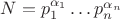 $N=p_1^{\alpha_1} \ldots p_n^{\alpha_n}$ $N=p_1^{\alpha_1} \ldots p_n^{\alpha_n}$