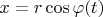 $x = r\cos\varphi(t)$