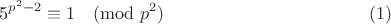 $$5^{p^2-2}\equiv 1\pmod{p^2} \eqno{(1)}$$