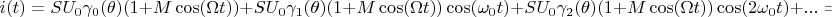 $$i(t)=SU_0\gamma_0(\theta)(1+M\cos(\Omega t))+SU_0\gamma_1(\theta)(1+M\cos(\Omega t))\cos(\omega_0t)+SU_0\gamma_2(\theta)(1+M\cos(\Omega t))\cos(2\omega_0t)+...=$$
