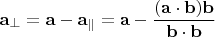 $$\mathbf{a}_\perp=\mathbf{a}-\mathbf{a}_\parallel=\mathbf{a}-\frac{(\mathbf{a}\cdot\mathbf{b})\mathbf{b}}{\mathbf{b}\cdot\mathbf{b}}$$