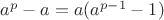 $a^{p}-a=a(a^{p-1}-1)$