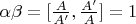 $\alpha\beta=[\frac{A}{A'},\frac{A'}{A}]=1$